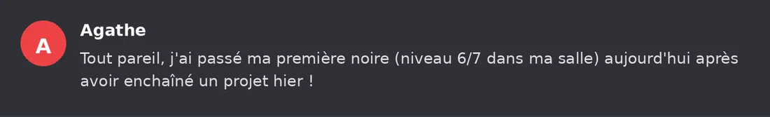 Capture Discord : Agathe « Tout pareil, j'ai passé ma première noire (niveau 6/7 dans ma salle) aujourd'hui après avoir… »