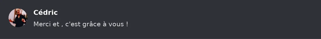 Capture Discord : Cédric « Merci et , c'est grâce à vous ! »