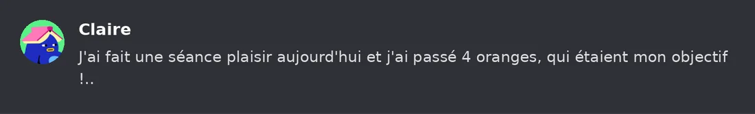 Capture Discord : Claire « J'ai fait une séance plaisir aujourd'hui et j'ai passé 4 oranges, qui étaient mon objectif !.. »