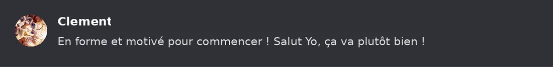 Capture Discord : Clement « En forme et motivé pour commencer ! Salut Yo, ça va plutôt bien ! »