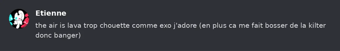 Capture Discord : Etienne « the air is lava trop chouette comme exo j'adore (en plus ca me fait bosser de la kilter donc… »