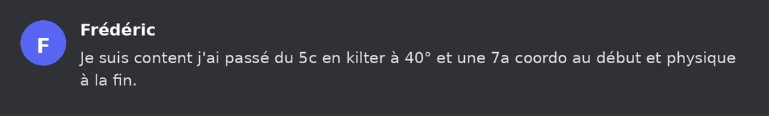 Capture Discord : Frédéric « Je suis content j'ai passé du 5c en kilter à 40° et une 7a coordo au début et physique à la… »