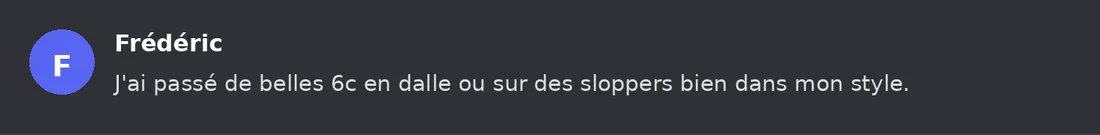 Capture Discord : Frédéric « J'ai passé de belles 6c en dalle ou sur des sloppers bien dans mon style. »