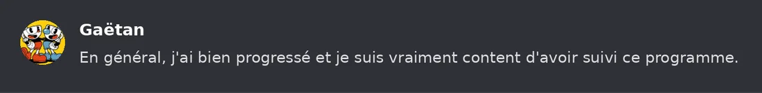Capture Discord : Gaëtan « En général, j'ai bien progressé et je suis vraiment content d'avoir suivi ce programme. »
