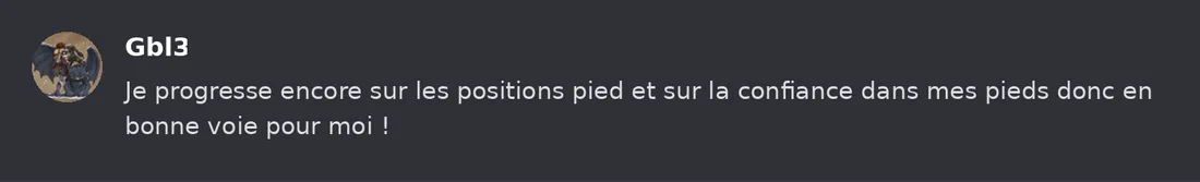 Capture Discord : Gbl3 « Je progresse encore sur les positions pied et sur la confiance dans mes pieds donc en bonne voie… »