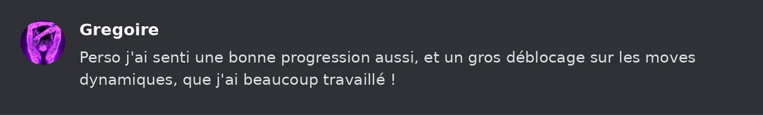 Capture Discord : Grégoire « Perso j'ai senti une bonne progression aussi, et un gros déblocage sur les moves dynamiques… »