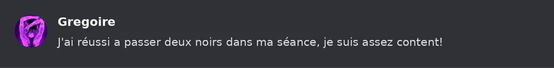 Capture Discord : Grégoire « J'ai réussi a passer deux noirs dans ma séance, je suis assez content! »