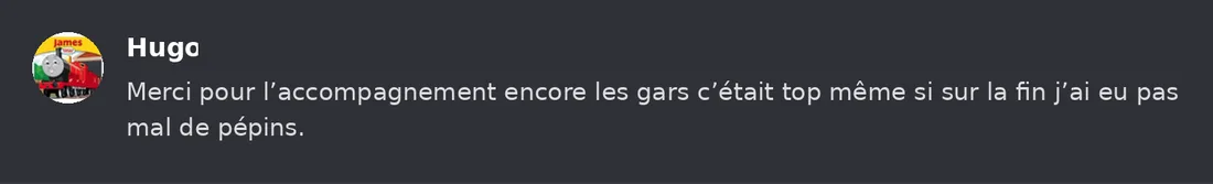 Capture Discord : Hugo « Merci pour l’accompagnement encore les gars c’était top même si sur la fin j’ai eu pas mal de… »