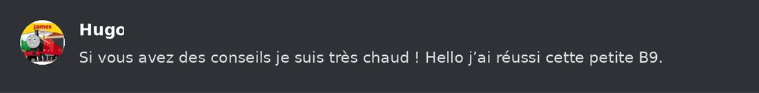 Capture Discord : Hugo « Si vous avez des conseils je suis très chaud ! Hello j’ai réussi cette petite B9. »