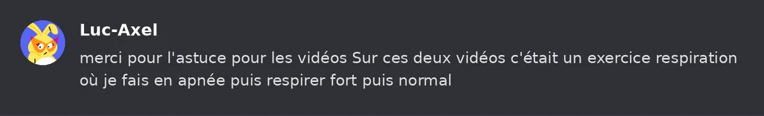 Capture Discord : Luc-Axel « merci pour l'astuce pour les vidéos Sur ces deux vidéos c'était un exercice respiration où… »