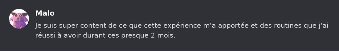 Capture Discord : Malo « Je suis super content de ce que cette expérience m'a apportée et des routines que j'ai réussi à… »