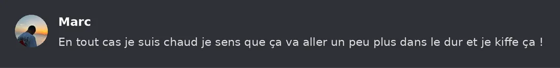 Capture Discord : Marc « En tout cas je suis chaud je sens que ça va aller un peu plus dans le dur et je kiffe ça ! »