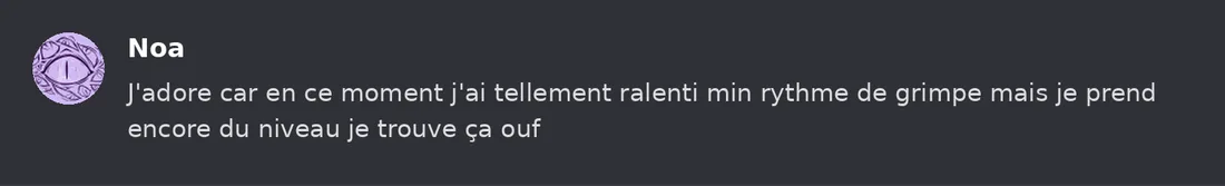 Capture Discord : Noa « J'adore car en ce moment j'ai tellement ralenti min rythme de grimpe mais je prend encore du… »