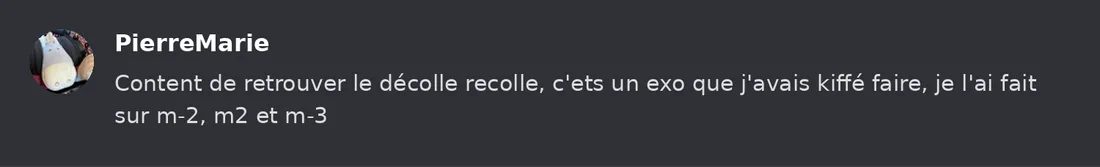Capture Discord : Pierre-Marie « Content de retrouver le décolle recolle, c'ets un exo que j'avais kiffé faire, je l'ai… »