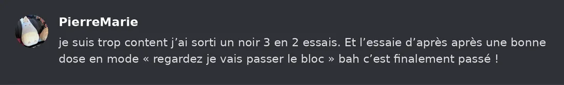 Capture Discord : Pierre-Marie « je suis trop content j’ai sorti un noir 3 en 2 essais. Et l’essaie d’après après une… »