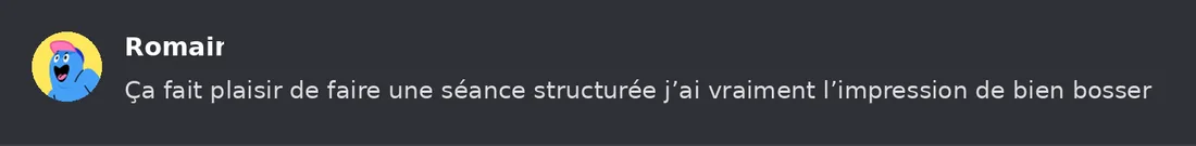 Capture Discord : Romain « Ça fait plaisir de faire une séance structurée j’ai vraiment l’impression de bien bosser »
