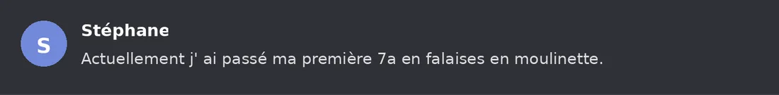 Capture Discord : Stéphane « Actuellement j' ai passé ma première 7a en falaises en moulinette. »