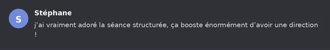 Capture Discord : Stéphane « j’ai vraiment adoré la séance structurée, ça booste énormément d’avoir une direction ! »