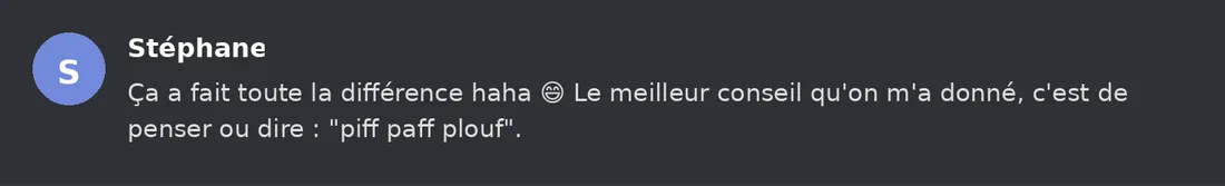 Capture Discord : Stéphane « Ça a fait toute la différence haha 😄 Le meilleur conseil qu'on m'a donné, c'est de penser… »