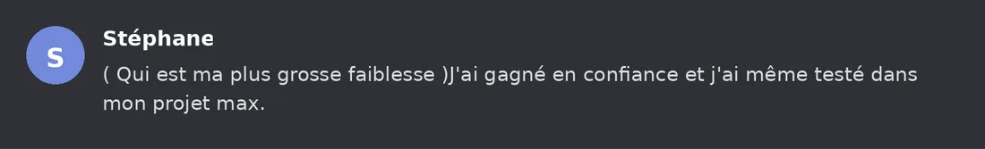 Capture Discord : Stéphane « ( Qui est ma plus grosse faiblesse )J'ai gagné en confiance et j'ai même testé dans mon… »