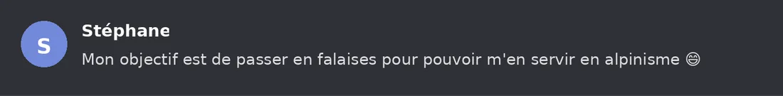 Capture Discord : Stéphane « Mon objectif est de passer en falaises pour pouvoir m'en servir en alpinisme 😄 »