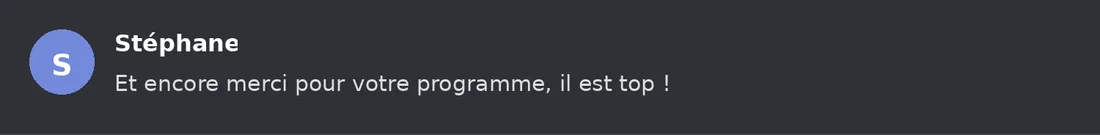 Capture Discord : Stéphane « Et encore merci pour votre programme, il est top ! »