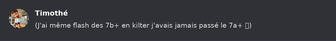 Capture Discord : Timothé « (J'ai même flash des 7b+ en kilter j'avais jamais passé le 7a+ ) »