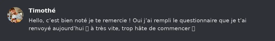 Capture Discord : Timothé « Hello, c’est bien noté je te remercie ! Oui j’ai rempli le questionnaire que je t’ai renvoyé… »