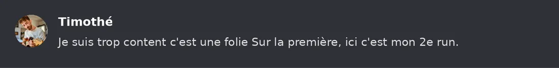 Capture Discord : Timothé « Je suis trop content c'est une folie Sur la première, ici c'est mon 2e run. »