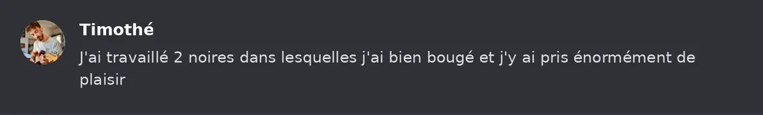 Capture Discord : Timothé « J'ai travaillé 2 noires dans lesquelles j'ai bien bougé et j'y ai pris énormément de plaisir »