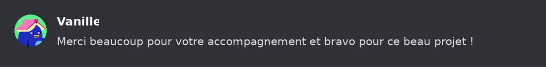 Capture Discord : Vanille « Merci beaucoup pour votre accompagnement et bravo pour ce beau projet ! »